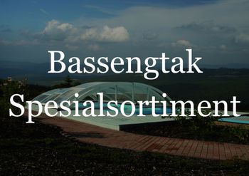 Hovedbilde Bassengtak Spesialsortiment